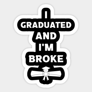 Funny Graduation - I Graduated and I'm Broke Sticker